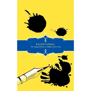 Exceptional: The Inspired Words of Middle School Poets