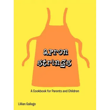 Apron Strings: A Cookbook for Parents and Children