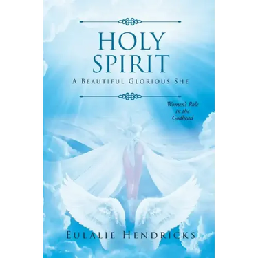 Holy Spirit: A Beautiful Glorious She: Women's Role in the Godhead