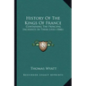 History Of The Kings Of France: Containing The Principal Incidents In Their Lives (1846)