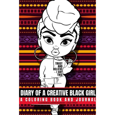 Diary of a Creative Black Girl - Trust and Believe, I Got This: An African-American Inspired Journal and Coloring Book for Women: Featuring Original A