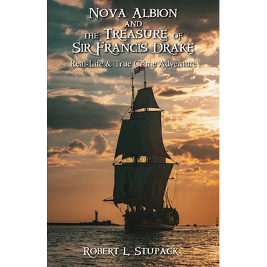 Nova Albion and The Treasure of Sir Francis Drake: A Real-Life & True Crime Adventure