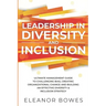 Leadership in Diversity and Inclusion: Ultimate Management Guide to Challenging Bias, Creating Organizational Change and Building an Effective Diversi