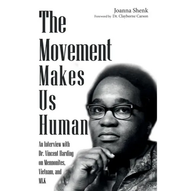 The Movement Makes Us Human: An Interview with Dr. Vincent Harding on Mennonites, Vietnam, and Mlk