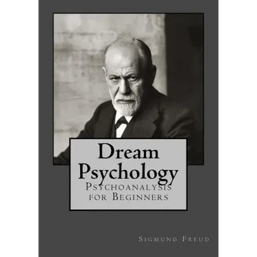 Dream Psychology: Psychoanalysis for Beginners