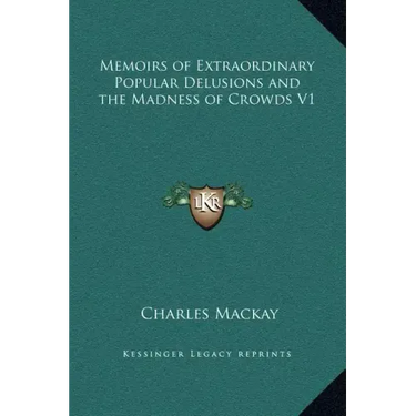 Memoirs of Extraordinary Popular Delusions and the Madness of Crowds V1
