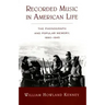Recorded Music in American Life: The Phonograph and Popular Memory, 1890-1945