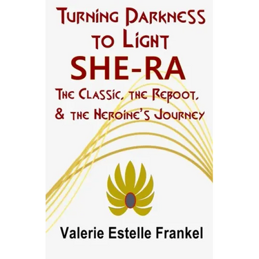 Turning Darkness to Light: She-Ra: The Classic, the Reboot, and the Heroine's Journey