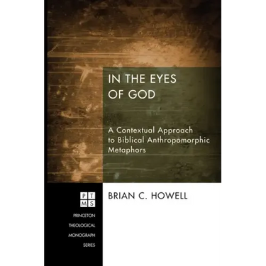In the Eyes of God: A Contextual Approach to Biblical Anthropomorphic Metaphors