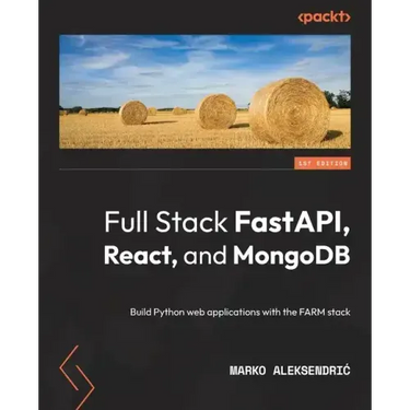 Full Stack FastAPI, React, and MongoDB: Build Python web applications with the FARM stack