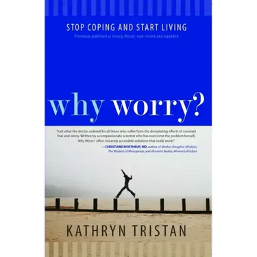 Why Worry?: Stop Coping and Start Living