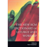 New Scm Dictionary of Liturgy and Worship