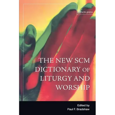 New Scm Dictionary of Liturgy and Worship