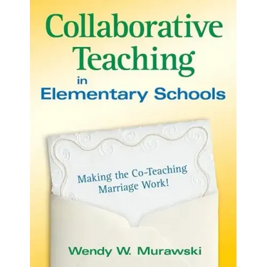 Collaborative Teaching in Elementary Schools: Making the Co-Teaching Marriage Work!