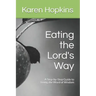 Eating the Lord's Way: A Step-by-Step Guide to Living the Word of Wisdom