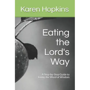 Eating the Lord's Way: A Step-by-Step Guide to Living the Word of Wisdom