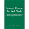Baseball Coach's Survival Guide: Practical Techniques and Materials for Building an Effective Program and a Winning Team