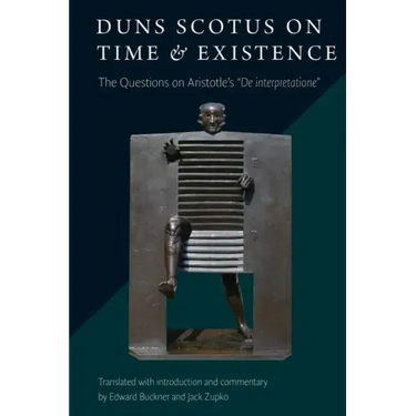 Duns Scotus on Time and Existence: The Questions on Aristotle's ' De interpretatione'