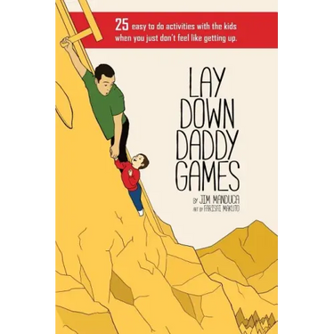 Lay Down Daddy Games: 25 easy to do activities with the kids when you just don't feel like getting up.