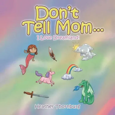 Don'T Tell Mom . . .: I Love Dreamland!