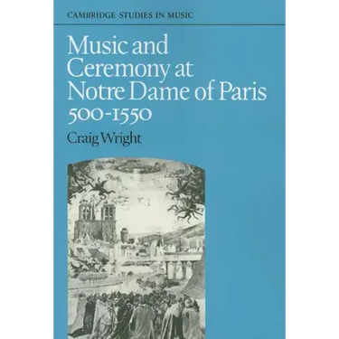Music and Ceremony at Notre Dame of Paris, 500-1550
