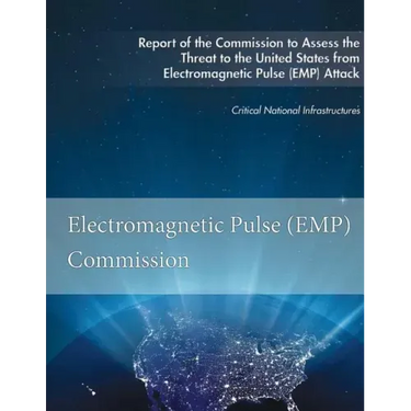 Report of the Commission to Assess the Threat to the United States: from Electromagnetic Pulse (EMP) Attack