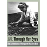 Through Her Eyes - adventures of Margaret McKelvy Bird