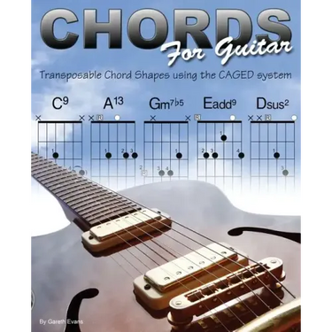 Chords for Guitar: Transposable Chord Shapes using the CAGED System