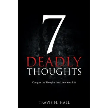7 Deadly Thoughts: Conquer the Thoughts that Limit Your Life