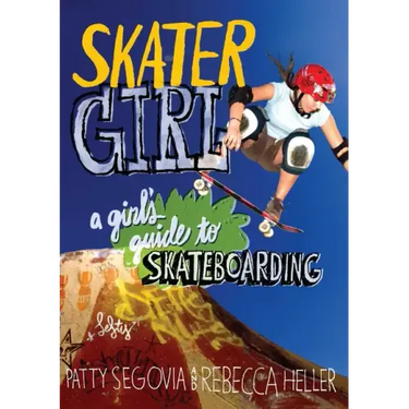 Skater Girl: A Girl's Guide to Skateboarding