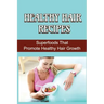 Healthy Hair Recipes: Superfoods That Promote Healthy Hair Growth