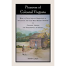 Pioneers of Colonial Virginia: Being a Collection of Narratives of Influential and Less Well-Known Pioneers in Colonial Virginia and their impact on