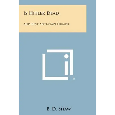 Is Hitler Dead: And Best Anti-Nazi Humor