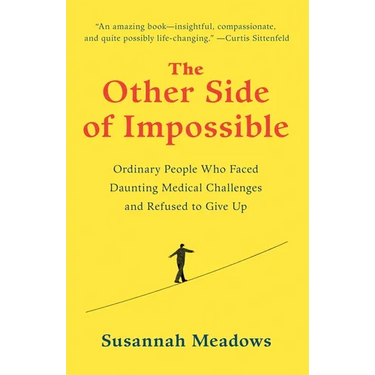 The Other Side of Impossible: Ordinary People Who Faced Daunting Medical Challenges and Refused to Give Up