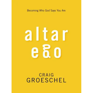 Altar Ego: Becoming Who God Says You Are