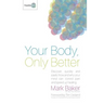 Your Body, Only Better: Discover, Quickly and Easily, How and Why Your Mind Can Control Pain and Speed Up Healing.