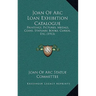 Joan of Arc Loan Exhibition Catalogue: Paintings, Pictures, Medals, Coins, Statuary, Books, Curios, Etc. (1913)