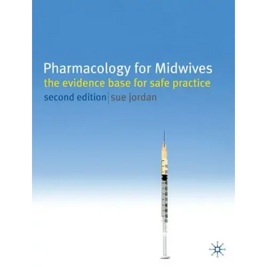 Pharmacology for Midwives: The Evidence Base for Safe Practice