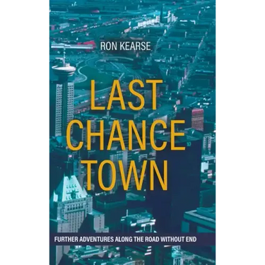 Last Chance Town: Further Adventures Along the Road Without End