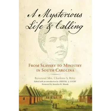 Mysterious Life and Calling: From Slavery to Ministry in South Carolina