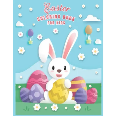 Easter Coloring Book For Kids: Easter Coloring Book For Toddlers And Preschool Kids Ages 2-5 & Ages 2-4 And Ages 4-8 The Great Big happy Easter Egg C