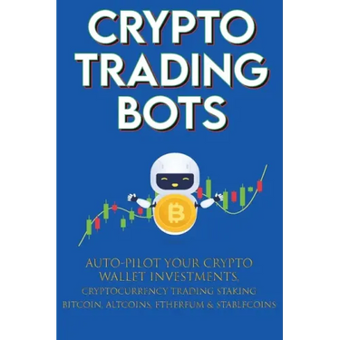 Crypto Trading Bots; Auto-pilot your Crypto Wallet Investments, Cryptocurrency Trading, Staking in Bitcoin, Altcoins, Ethereum & Stablecoins: Algorith