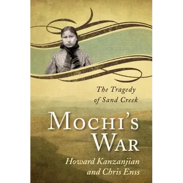 Mochi's War: The Tragedy of Sand Creek