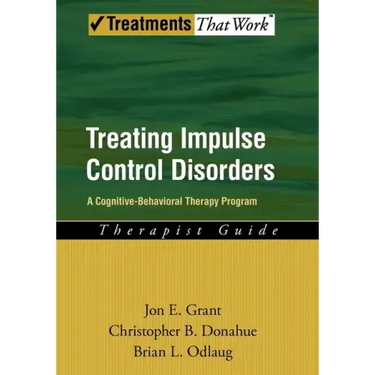Treating Impulse Control Disorders: A Cognitive-Behavioral Therapy Program, Therapist Guide