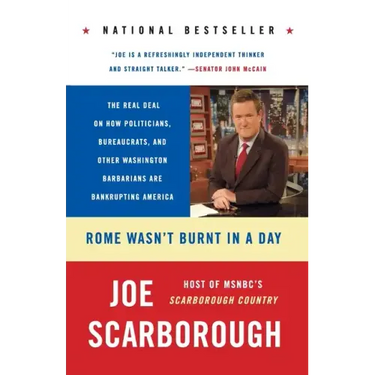 Rome Wasn't Burnt in a Day: The Real Deal on How Politicians, Bureaucrats, and Other Washington Barbarians Are Bankrupting America