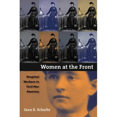 Women at the Front: Hospital Workers in Civil War America