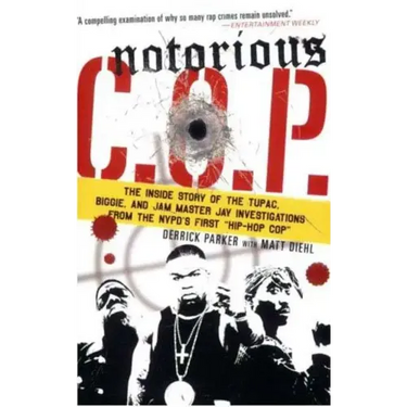 Notorious C.O.P.: The Inside Story of the Tupac, Biggie, and Jam Master Jay Investigations from the NYPD's First "Hip-Hop Cop"