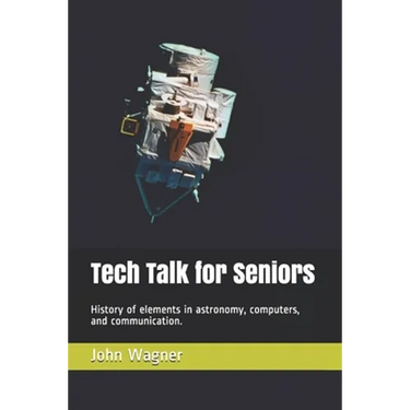 Tech Talk for Seniors: History of topics in astronomy, computers, and communication.