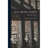 Just Being Happy; a Little Book of Happy Thoughts