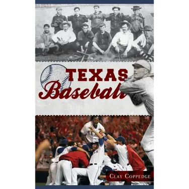 Texas Baseball: A Lone Star Diamond History from Town Teams to the Big Leagues